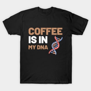 Coffee Is In My DNA T-Shirt